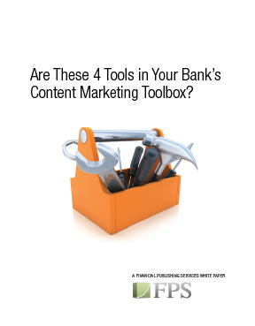 Are These 4 Tools in Your Bank's Content Marketing Toolbox?
