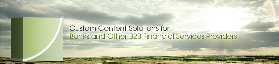 Custom Content Solutions for Banks and Other B2B Financial Services Providers