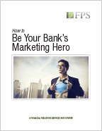 How to Be Your Bank's Marketing Hero