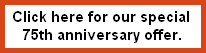 Click here for our special 
75th anniversary offer.